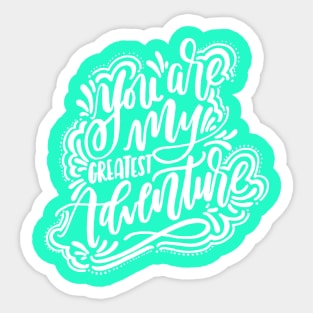 You are my greatest adventure Sticker